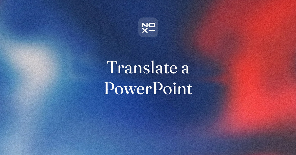 How to translate a PowerPoint, October 2026 — NOXI blog cover: seven ways to translate a whole deck, scored from official pages, with file limits and a text-expansion fit check