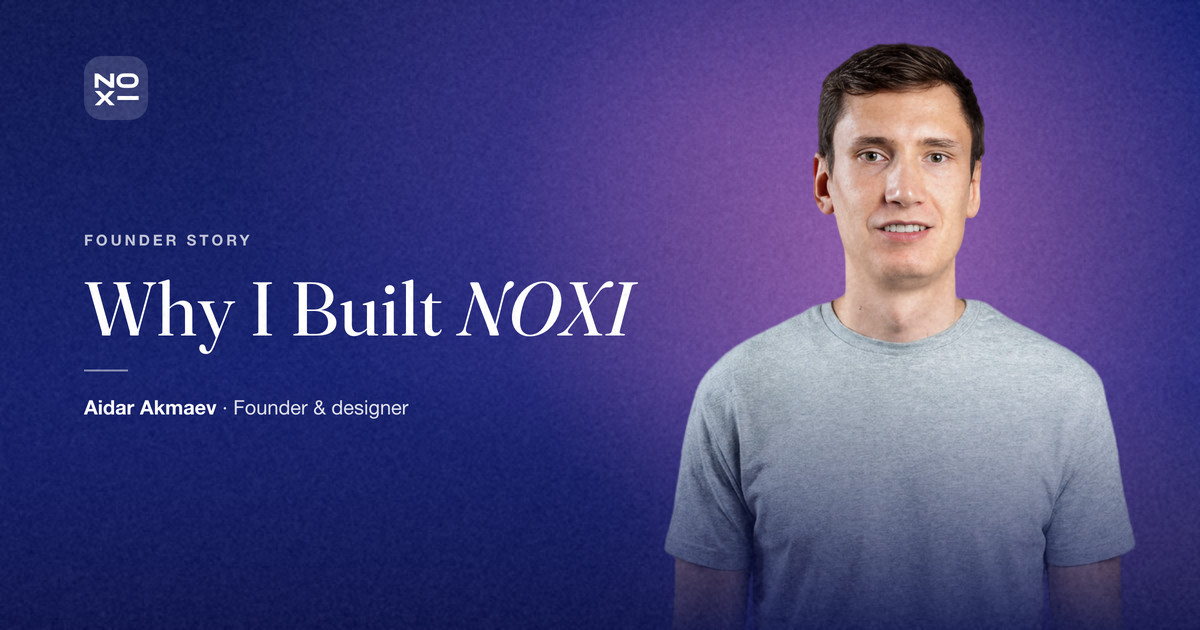 Aidar Akmaev, founder and designer of NOXI, next to the title Why I Built NOXI
